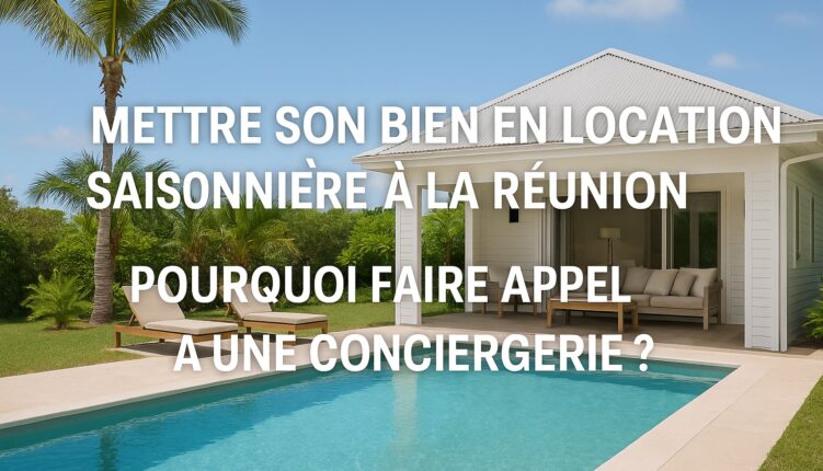 location saisonnière conciergerie la réunion 974